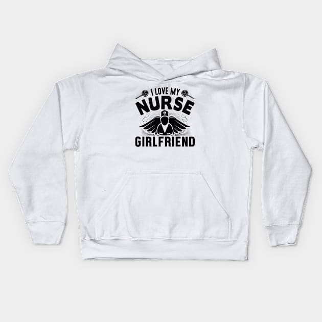 I Love My Nurse Girlfriend - Nurse Kids Hoodie by 4Zimage